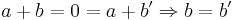 a + b = 0 = a + b' \Rightarrow b = b'