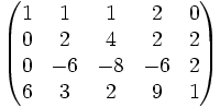 \begin{pmatrix}1&1&1&2&0\\0&2&4&2&2\\0&-6&-8&-6&2\\6&3&2&9&1\end{pmatrix}