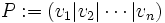 P:=(v_1|v_2|\cdots|v_n)