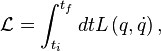 \mathcal{L}=\int_{t_i}^{t_f}dt L\left(q,\dot{q}\right),