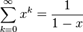 \sum_{k=0}^{\infty}x^{k} = \frac{1}{1-x} 