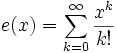 e(x)=\sum_{k=0}^\infty\frac{x^k}{k!}