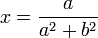 x=\frac{a}{a^{2}+b^{2}}
