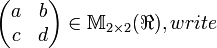 \begin{pmatrix} a & b \\ c & d \end{pmatrix} \in \mathbb M_{2 \times 2}(\real), write