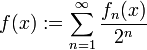 f(x):=\sum_{n=1}^\infty\frac{f_n(x)}{2^n}