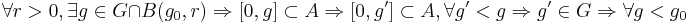 \forall r > 0, \exists g \in G \cap B(g_0,r) \Rightarrow [0,g] \subset A \Rightarrow [0,g'] \subset A,  \forall g' < g \Rightarrow g' \in G \Rightarrow \forall g < g_0