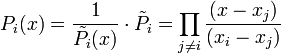 P_i(x) = \frac1{\tilde P_i(x)} \cdot \tilde P_i = \prod_{j \ne i} \frac{(x - x_j)}{(x_i - x_j)}