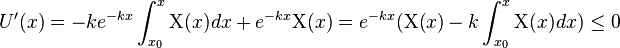 U'(x) = -ke^{-kx}\int_{x_0}^x\Chi(x) dx + e^{-kx} \Chi(x) = e^{-kx}(\Chi(x) - k\int_{x_0}^x\Chi(x) dx) \leq 0