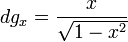 dg_{x}=\frac{x}{\sqrt{1-x^2}}