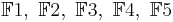 \mathbb{F}1,\ \mathbb{F}2,\ \mathbb{F}3,\ \mathbb{F}4,\ \mathbb{F}5