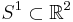 S^1\subset{\mathbb R}^2