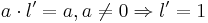 a \cdot l' = a, a \ne 0 \Rightarrow l' = 1