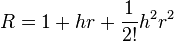 R = 1 + hr + \frac{1}{2!}h^2r^2