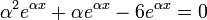  \alpha^2 e^{\alpha x} + \alpha e^{\alpha x} - 6 e^{\alpha x} = 0