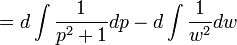  = d \int \frac{1}{p^2+1} dp - d \int \frac{1}{w^2} dw 