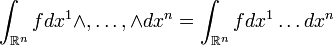 \int_{\mathbb{R}^n}fdx^1\wedge,\ldots,\wedge dx^n = \int_{\mathbb{R}^n}fdx^1\ldots dx^n