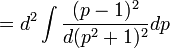  = d^2 \int \frac{(p-1)^2}{d (p^2+1)^2} dp 