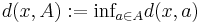 d(x,A):=\mbox{inf}_{a\in A}d(x,a)