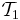 {\mathcal T}_1